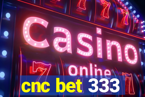 cnc bet 333